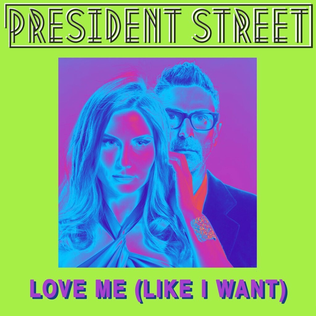 PRESIDENT STREET - Love Me (Like I Want) - Cover Artwork